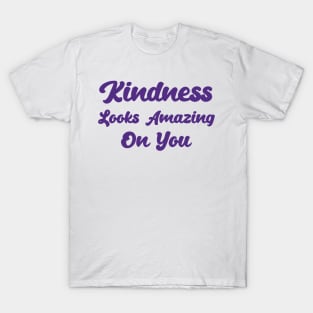 Kindness Looks Amazing On You T-Shirt